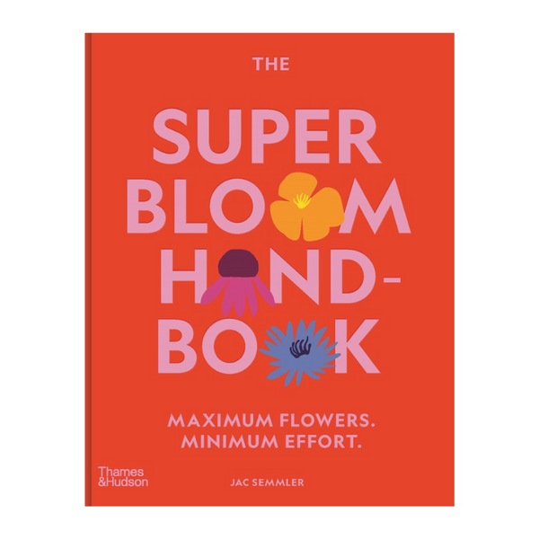 Book - The Super Bloom Handbook: Maximum flowers. Minimum Effort - Jac Semmlet
