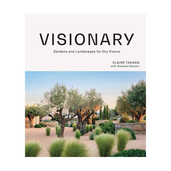 Book - Visionary: Gardens and Landscapes for Our Future - Claire Takacs