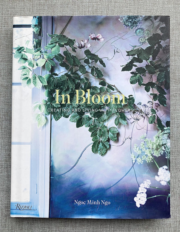 Book - In Bloom: Creating and Living with Flowers - Ngoc Minh Ngo